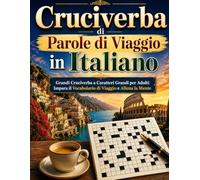 Cruciverba di Parole di Viaggio in Italiano: Grandi Cruciverba a Caratteri Grandi per Adulti | Impara il Vocabolario di Viaggio e Allena la Mente