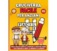 Cruciverba Facili per Anziani: Parole crociate semplici e divertenti a caratteri grandi - per stimolare la mente, la memoria e la serenità