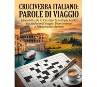 Cruciverba Italiano: Parole di Viaggio: Libro di Puzzle in Caratteri Grandi per Adulti | Vocabolario di Viaggio, Divertimento e Allenamento Mentale