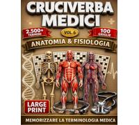 Cruciverba Medici: Vol 6: Anatomia & Fisiologia: Memorizzare la terminologia medica (Large Print) 100 Griglie, +2500 Termini (Enciclopedia dei Cruciverba Medici: Terminologia & Clinica Illustrata)