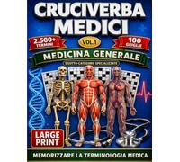 Cruciverba Medici Volume 1: Memorizzare la terminologia medica (Large Print) 100 Griglie, +2500 Termini, Medicina Generale