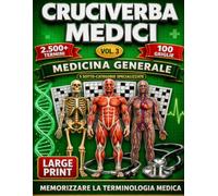 Cruciverba Medici Volume 3: Memorizzare la terminologia medica (Large Print) 100 Griglie, +2500 Termini, Medicina Generale (Enciclopedia dei Cruciverba Medici: Terminologia & Clinica Illustrata)