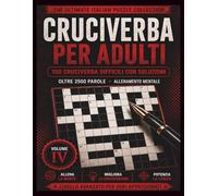 Cruciverba per Adulti: 100 Cruciverba Difficili con Soluzioni | Oltre 2500 Parole | Giochi di Parole per Adulti e Passatempo Mentale (The Ultimate Italian Puzzle Collection)