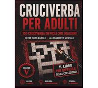 Cruciverba per Adulti: 100 Cruciverba Difficili con Soluzioni | Oltre 3000 Parole | Il Libro Più Difficile della Collezione per Allenamento Mentale (The Ultimate Italian Puzzle Collection)