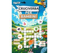 Cruciverba per Bambini: 45 Griglie di 270 Parole Crociate con Temi Diversi e Definizioni Illustrate