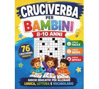 Cruciverba per Bambini 8-10 Anni: 76 Cruciverba Tematici a Difficoltà Progressiva | Livello Facile, Medio e Difficile | Giochi Educativi per Allenare Logica, Lettura e Vocabolario