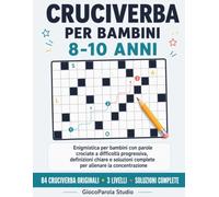 Cruciverba per bambini 8-10 anni: Enigmistica per bambini con parole crociate a difficoltà progressiva, definizioni chiare e soluzioni complete per allenare la concentrazione nei bambini