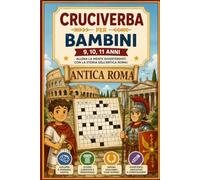 Cruciverba per bambini 9,10,11 anni, Scopri l'Antica Roma: Cruciverba per bambini, tutto sulla grande civiltà romana: impara divertendoti (Cruciverba ... nel Tempo, impara la storia divertendoti!)