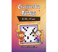 Cruciverba per bambini, 9,10 e 11 anni: Enigmistica per bambini, impara divertendoti con i Cruciverba per bambini, 9,10 e 11 anni (Il meglio dell'enigmistica per bambini)