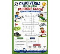 Cruciverba per bambini passione Calcio 6,7,8 anni: 20 cruciverba sul calcio per piccoli tifosi (Piccoli Campioni del Calcio)