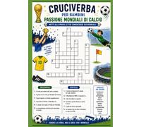 Cruciverba per bambini Passione Mondiali di Calcio: 20 cruciverba sul calcio e sui Mondiali per ragazzi appassionati