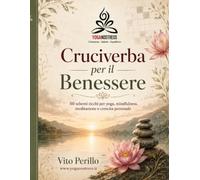 Cruciverba per il Benessere: 50 schemi ricchi per yoga, mindfulness, meditazione e crescita personale