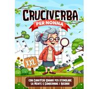 Cruciverba per Nonna: con Caratteri Grandi per Stimolare la Mente e Conservare i Ricordi