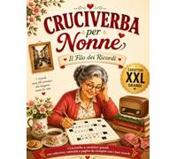 Cruciverba per Nonne - Il Filo dei Ricordi: Parole crociate a caratteri grandi tra famiglia, cucina, feste e tradizioni - con soluzioni, curiosità e pagine da riempire con i propri ricordi.