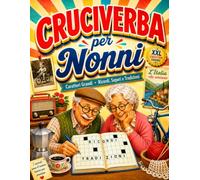 Cruciverba per Nonni XXL: Parole crociate a caratteri grandi tra ricordi, sapori e tradizioni d'Italia, con soluzioni e curiosità.