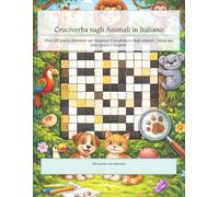 Cruciverba sugli Animali in Italiano: Oltre 100 puzzle divertenti per imparare il vocabolario degli animali | Ideale per principianti e studenti