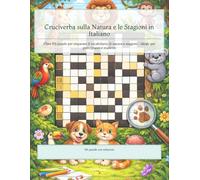 Cruciverba sulla Natura e le Stagioni in Italiano: Oltre 101 puzzle per imparare il vocabolario di natura e stagioni | Ideale per principianti e studenti