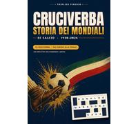 Cruciverba sulla Storia dei Mondiali di Calcio: Un Torneo di 23 Cruciverba dai Gironi alla Finale, un'Edizione alla Volta (1930-2026) - con Aneddoti, ... e Soluzioni. L'Idea Regalo per i Veri Tifosi