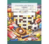 Cruciverba sullo Sport in Italiano: Oltre 101 puzzle per imparare il vocabolario sportivo | Ideale per principianti e studenti