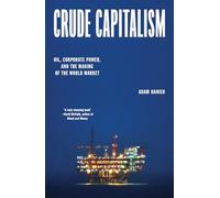 Crude Capitalism: Oil, Corporate Power, and the Making of the World Market
