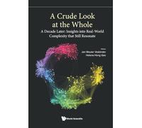 CRUDE LOOK AT THE WHOLE, A: A Decade Later: Insights into Real-World Complexity that Still Resonate: 12 (Exploring Complexity)