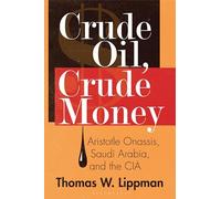 Crude Oil, Crude Money: Aristotle Onassis, Saudi Arabia, and the CIA