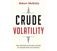 Crude Volatility: The History and the Future of Boom-Bust Oil Prices (Center on Global Energy Policy Series)
