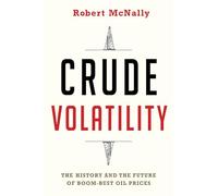 Crude Volatility: The History and the Future of Boom-Bust Oil Prices (Center on Global Energy Policy Series)