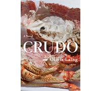 Crudo. Love In The Apocalypse: Olivia Laing