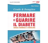 Crudo & semplice - Fermare e guarire il diabete senza farmaci e insulina (+booklet) (Videoteca del benessere)