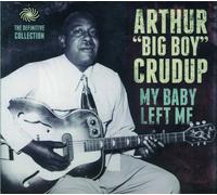 Crudup, Arthur -Big Boy- - My Baby Left Me The Defefinitive Collection