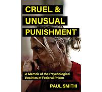 Cruel and Unusual Punishment: A Memoir of the Psychological Realities of Federal Prison