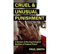 Cruel and Unusual Punishment: A Memoir of the Psychological Realities of Federal Prison