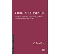 Cruel and Unusual: Section 12 of the Canadian Charter of Rights and Freedoms (Essentials of Canadian Law)