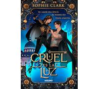 Cruel es la luz: Su amor era épico. Su poder no tenía límites: 1 (Ficción crossover)