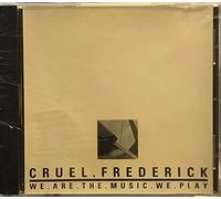 Cruel Frederick - We Are the Music We Play