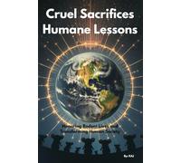 Cruel Sacrifices; Humane Lessons: Honoring Rodent Lives and Transforming Human Society (The Humane Horizon Learning Path)