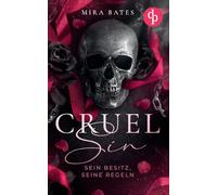 Cruel Sin - Sein Besitz, seine Regeln Enemies to Lovers Dark Mafia Romance: Sein Kodex verlangt meinen Tod, doch seine Augen versprechen etwas anderes ...
