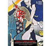 Cruelty and Carnage: Superviolent Art by Yoshiiku & Others: 6 (Ukiyo-e Master Series, 6)