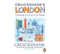 Cruickshanks London: A Portrait Of A City In 13 Walks (ebook)