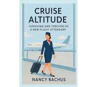 Cruise Altitude: Surviving and Thriving as a New Flight Attendant on the Line: 2