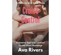 Cruise Control: A Steamy Age-Gap Lesbian Cruise Short Romance: She Boarded to Relax… She Never Expected to Surrender (Girls Gone Wild)