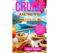 CRUISE DINING GUIDE: The Complete Insider's Handbook to Cruise Ship Food, Restaurants, Buffets, Specialty Dining, Drink Packages, and Smart Dining ... Cruisers (First-Time Cruiser Success Series)