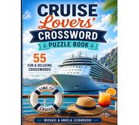 Cruise Lovers' Crossword Puzzle Book: 55 Relaxing Puzzles About Cruise Ships, Ports of Call, Shore Excursions, Sea Days, and Life at Sea