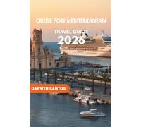 CRUISE PORT MEDITERRANEAN Travel Guide 2026: Revealing Iconic Destinations, Hidden Escapes, Coastal Charms, and Culinary Pleasures for an Exceptional Experience
