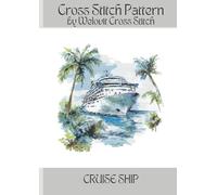 CRUISE SHIP Cross Stitch Pattern: A beautiful cross stitch pattern for your next project! (Welovit Cross Stitch Patterns)