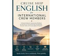 Cruise Ship English for International Crew Members: A Practical Onboard Communication Workbook for Guest Service, Food and Beverage, Housekeeping, Teamwork, Safety and Everyday Shipboard Situations