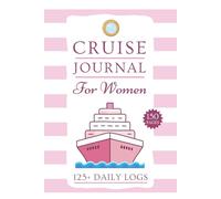 Cruise Ship Journal for Women: Mega 150 Page - Women's Travel Log to Plan Cruises, Track Itineraries, Record Daily Adventures, Checklists, Budgets & Much More