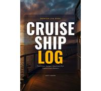 Cruise Ship Log Book: Track Itineraries, Daily Adventures, Shore Excursions, Dining, Budgets and Port Ratings for Every Voyage: Your Complete Cruise ... Cruises and Capture Every Moment at Sea