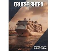 Cruise Ships Photo Book: Travel Photography Featuring Elegant Cruise Liners | Perfect Gift For Sea Travel Enthusiasts And Vacation Memories